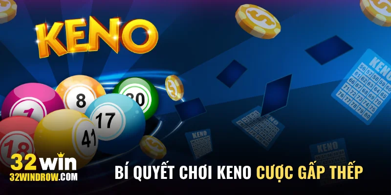 Bí quyết chơi Keno cược gấp thếp