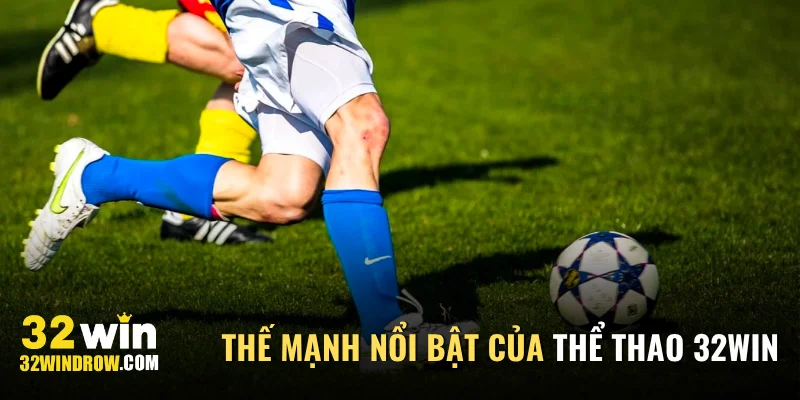Các thế mạnh nổi bật của sảnh thể thao 32Win