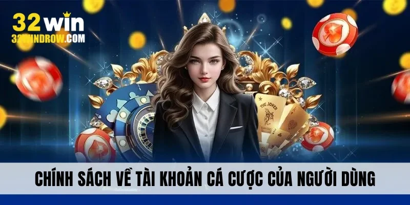 Chính sách về tài khoản cá cược của người dùng