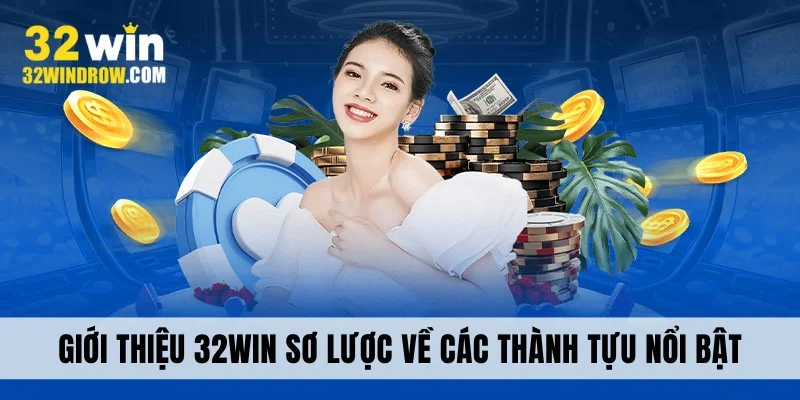 Giới thiệu 32Win về các thành tựu nổi bật