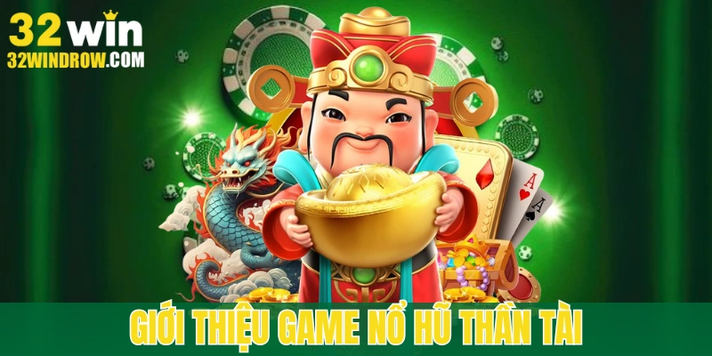 Tìm hiểu game nổ hũ thần tài