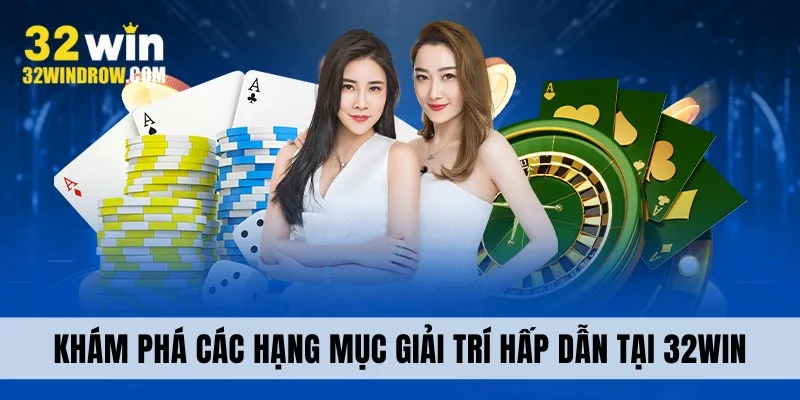 Khám phá các hạng mục giải trí tại 32Win