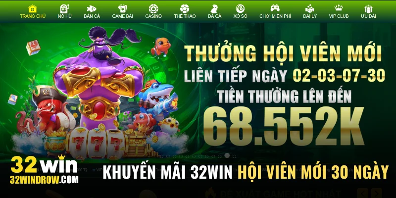 Khuyến mãi 32Win thưởng hội viên mới 30 ngày