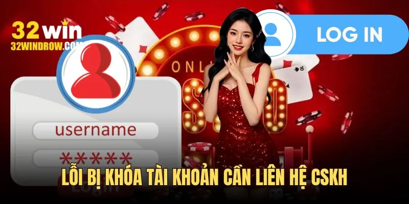 Lỗi bị khóa tài khoản cần liên hệ CSKH để hỗ trợ