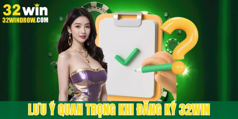 Một vài lưu ý hội viên cần biết khi đăng ký 32win
