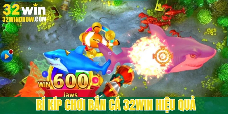 Kinh nghiệm bắn cá 32win hay nhất cao thủ nên bó túi