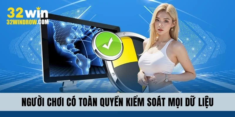 Người chơi có toàn quyền kiểm soát mọi dữ liệu
