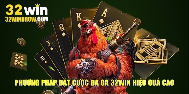 Phương pháp đặt cược đá gà 32win hiệu quả cao